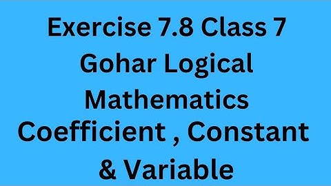 Exercise 7.8 Class 7 Gohar Logical Mathematics / " Variable , Constant & Coefficient