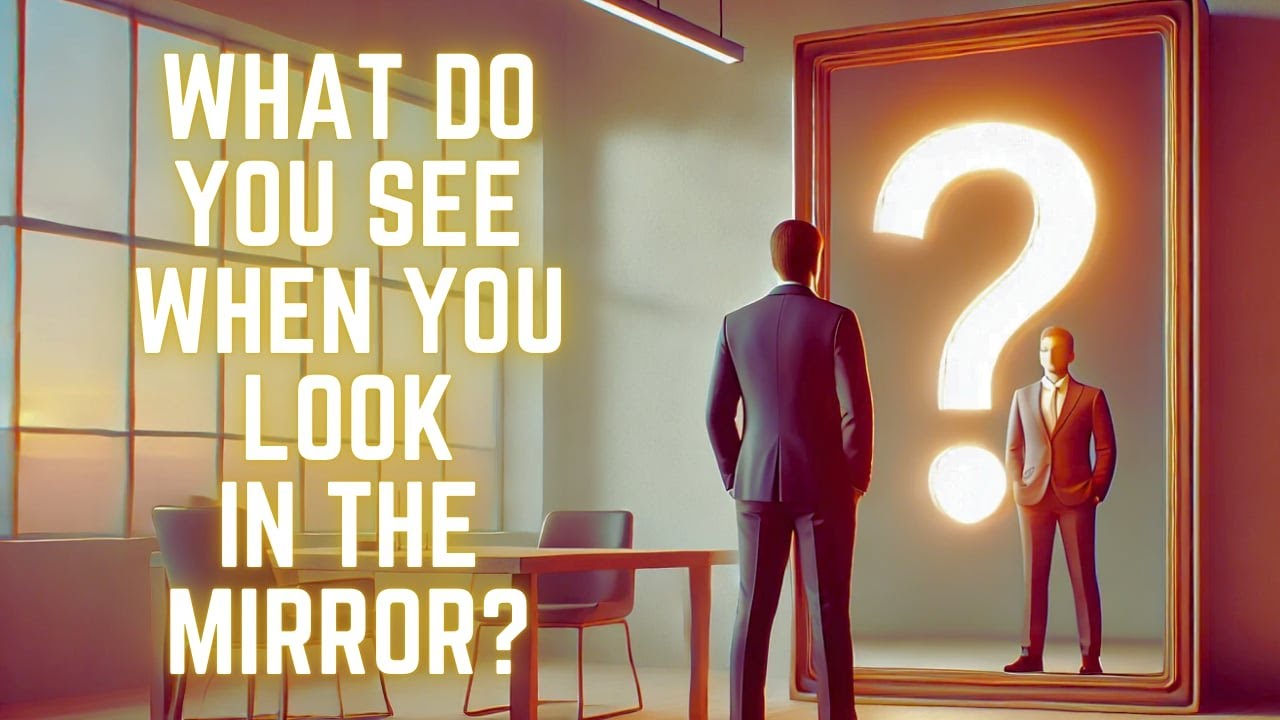What Do Yo See When You Look In The Mirror? - YouTube