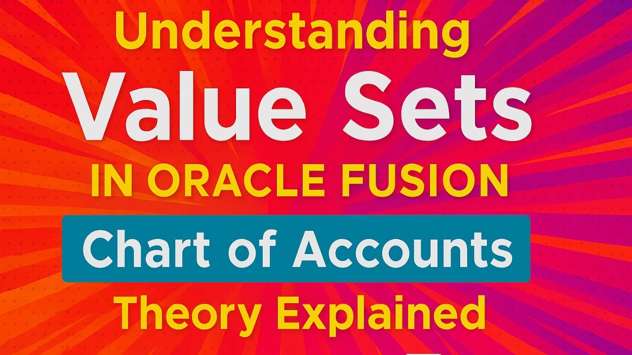 Understanding Value Sets in Oracle Fusion Chart of Accounts | Theory ...