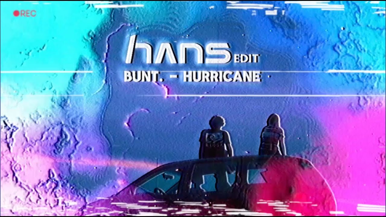 BUNT. - Hurricane (feat. HON & SMBDY) [hans Edit] [Extended]