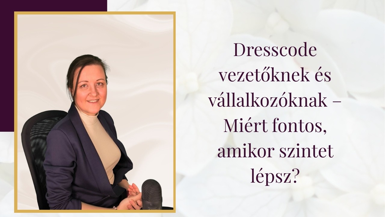 Dresscode vezetőknek és vállalkozóknak – Miért fontos, amikor szintet lépsz?