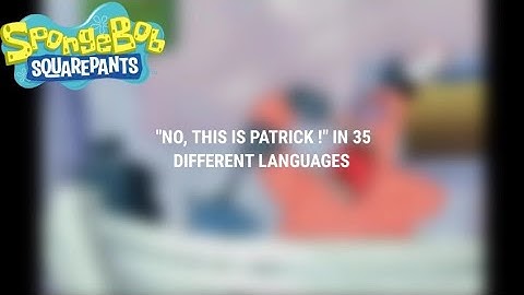 "No, This Is Patrick !" in 35 Different Languages