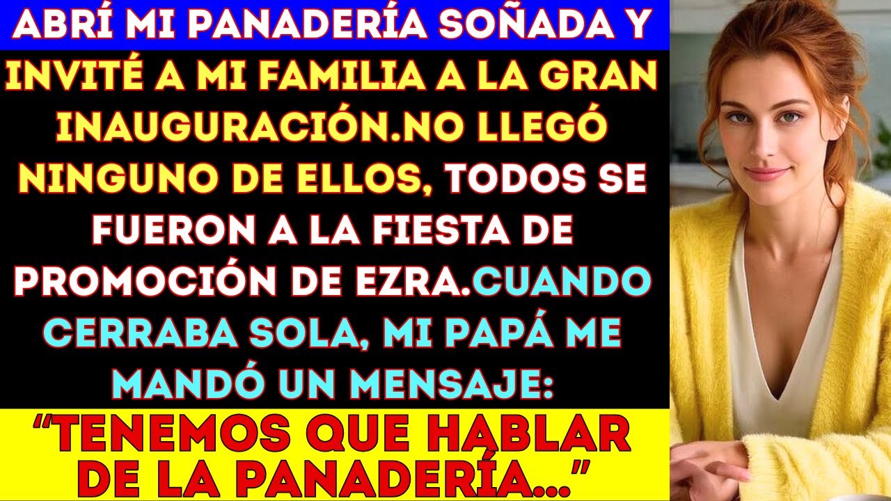 Abrí mi panadería soñada y invité a mi familia a la gran inauguración.No llegó ninguno de ellos,
