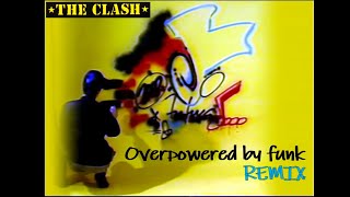 THE CLASH Overpowered by funk REMIX