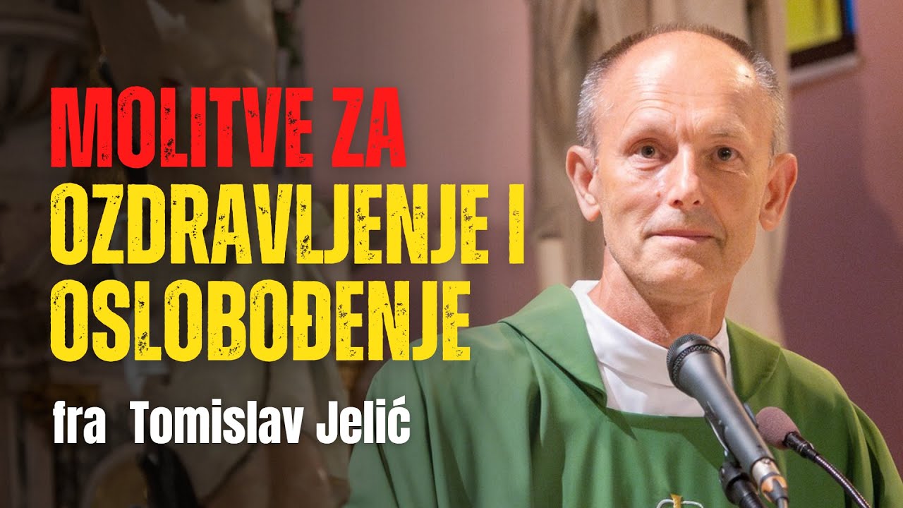 Snažna molitva ozdravljenja i oslobođenja koju predvodi fra Tomislav Jelić
