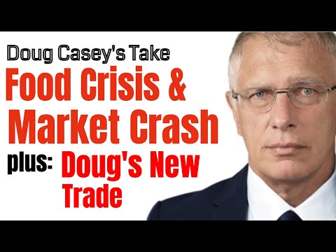 Doug Casey's Take [ep.#188] Food Crisis Inbound, Market Crash, and Doug's New Trade