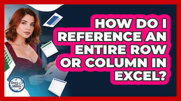 How Do I Reference An Entire Row Or Column In Excel? - Docs and Sheets Pro