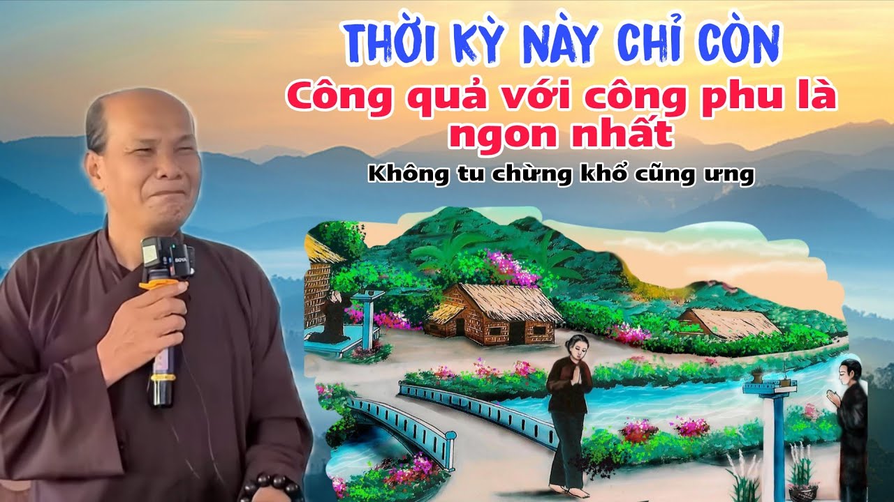 Chú bảy thiện cho biết thời kỳ này chỉ còn công quả với công phu là ngon nhất ráng lo tu cô bác ơi
