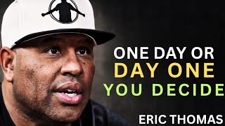 One Day or Day One – You Decide | Eric Thomas Motivation 2026