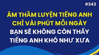 #343: Âm Thầm Luyện Nghe Tiếng Anh Giao Tiếp Hàng Ngày Bạn Sẽ Không Còn Thấy Tiếng Anh Khó Như Xưa screenshot 5