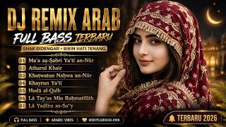 DJ REMIX ARAB FULL BASS 2026 🎧 TERBARU & TERPOPULER | Bikin Candu, Enak Didengar & Menyejukkan Hati