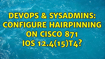 DevOps & SysAdmins: Configure hairpinning on Cisco 871 IOS 12.4(15)T4? (3 Solutions!!)