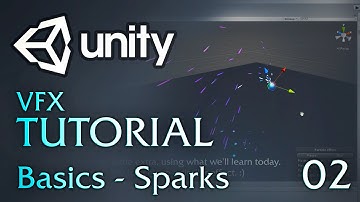 Unity VFX Tutorials - 02 - Basics (Sparks)