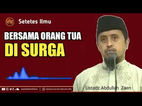 BERSAMA ORANG TUA DI SURGA - Ustadz Abdullah Zaen