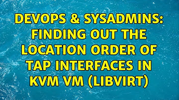 DevOps & SysAdmins: Finding out the location order of tap interfaces in KVM VM (Libvirt)