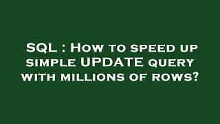 SQL : How to speed up simple UPDATE query with millions of rows?