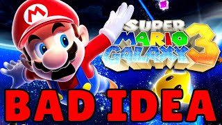 Mario Galaxy 3 would be DISASTEROUS