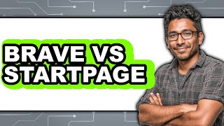 Brave vs Startpage - Which Is Better?