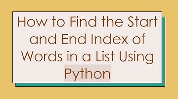 How to Find the Start and End Index of Words in a List Using Python