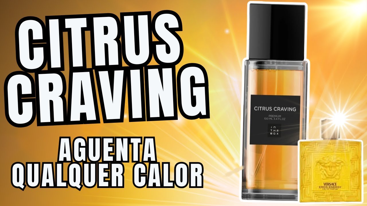 Citrus Craving - Gostei Mais Dele Que do Importado - In The Box #perfume #perfumorista