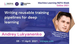 Writing reusable training pipelines for deep learning, Andrey Lukyanenko