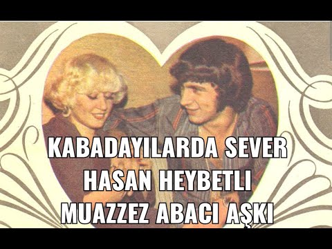 Kabadayılarda Sever..HASAN HEYBETLİ MUAZZEZ ABACI AŞKI