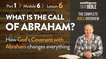 What is the Call of Abraham? - Introducing the Abrahamic Covenant (Part 1 - Module 6 - Lesson 6)