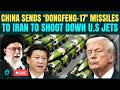 China Joins U S Iran War LIVE Beijing ARMS Tehran With Dongfeng 17 Missiles Satellite Pics LIVE