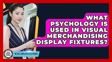 What Psychology Is Used In Visual Merchandising Display Fixtures? - Retail Employee Playbook