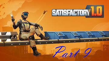 Satisfactory | 1.0 | Part 9