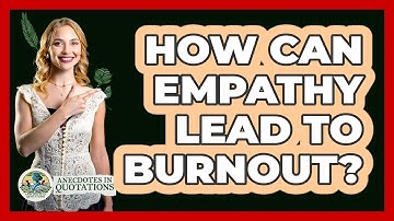 How Can Empathy Lead To Burnout? - Anecdotes in Quotation