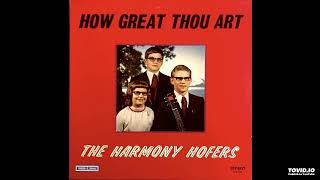 Download Lagu How Great Thou Art LP [Stereo] - The Harmony Hofers (1968) [Full Album] MP3