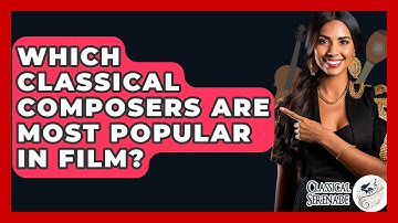 Which Classical Composers Are Most Popular In Film? - Classical Serenade