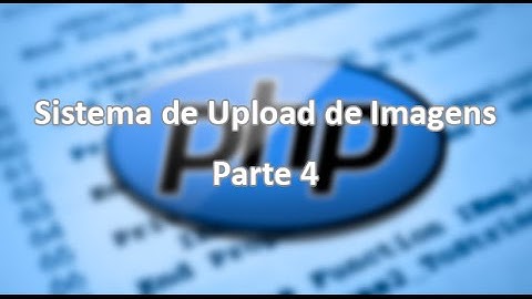 Criando Sistema de Upload de Imagens/Fotos com PhP - Parte 4 - Refeito