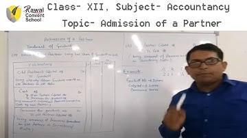 Class-XII, Subject- Accountancy, Topic- Admission of a Partner, Rawal Convent School
