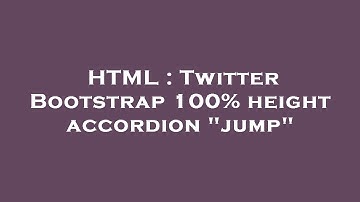 HTML : Twitter Bootstrap 100% height accordion "jump"