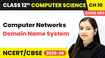 Domain Name System - Computer Networks | Chapter 10 | Class 12th | CS (Code 083) | CBSE 2025-26