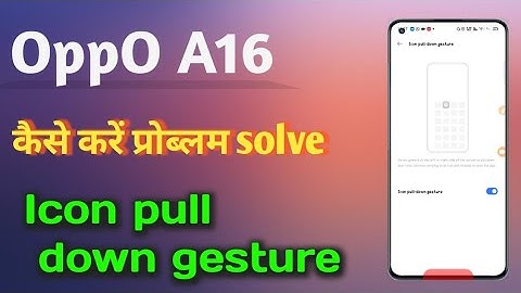 OppO A16 how to setup 👉 Icon pull down gesture