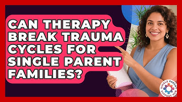 Can Therapy Break Trauma Cycles For Single Parent Families? - Single Parent Support Hub