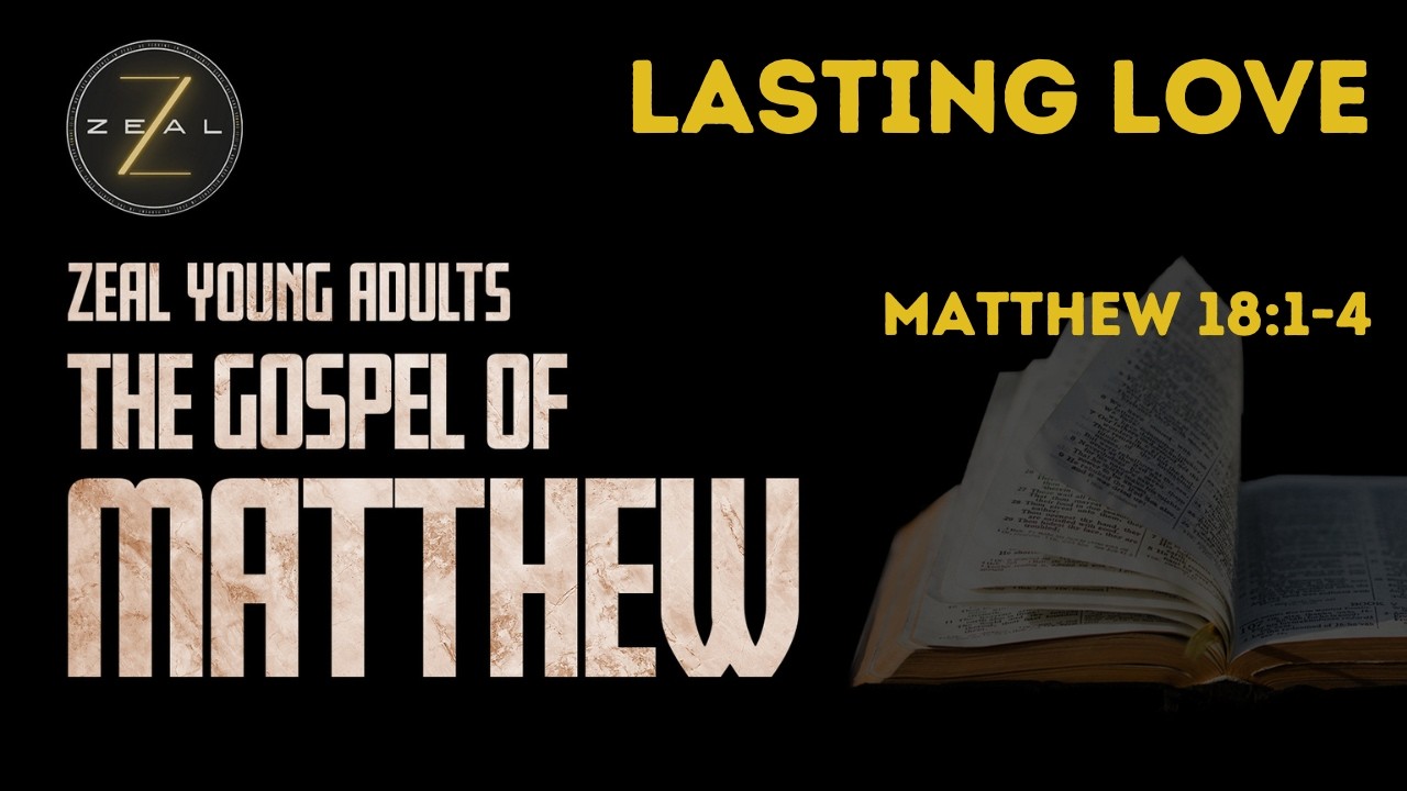 Lasting Love | Pastor Abel | Matthew 18:1-4 | Zeal Young Adults @CoreChurchLAOfficial