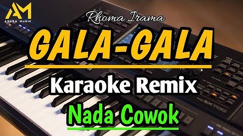 GALA GALA KARAOKE REMIX NADA COWOK AZURA MUSIK