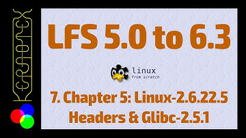 07 Chapter 5: Linux-2.6.22.5 Headers & Glibc-2.5.1 - Linux From Scratch 5.0 to 6.3