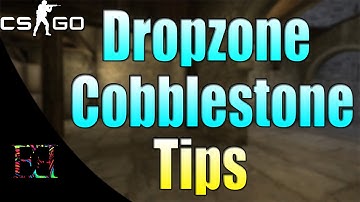 CS:GO-Dropzone Cobblestone Tips