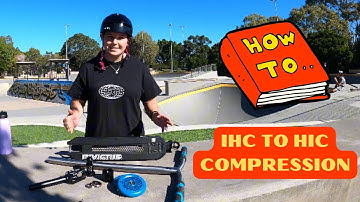 How To Build A IHC to HIC Compression Scooter