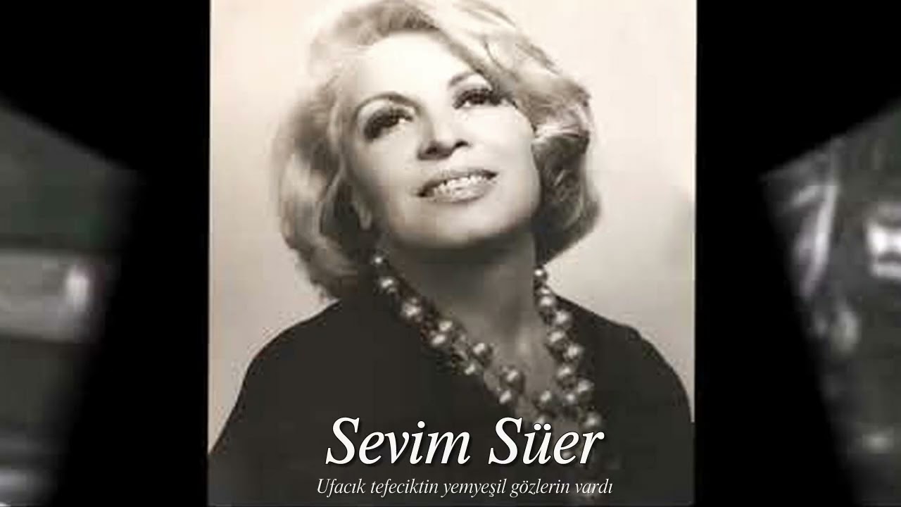 Sevim Süer ~ Ufacık tefeciktin yemyeşil gözlerin vardı