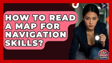 How To Read A Map For Navigation Skills? - Your Emergency Planner