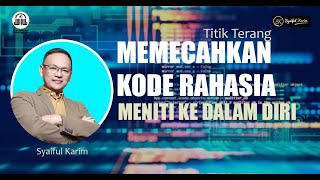 TITIK TERANG | MEMECAHKAN KODE RAHASIA MENITI KE DALAM DIRI | SYAIFUL KARIM  | BSI