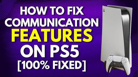 How to Fix Communication Features on PS5 [100% FIXED]