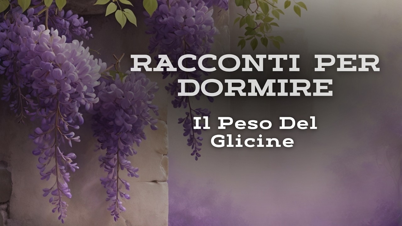 IL PESO DEL GLICINE  | Racconto per Dormire 🌿 Una Storia di Abbandono e Rinascita