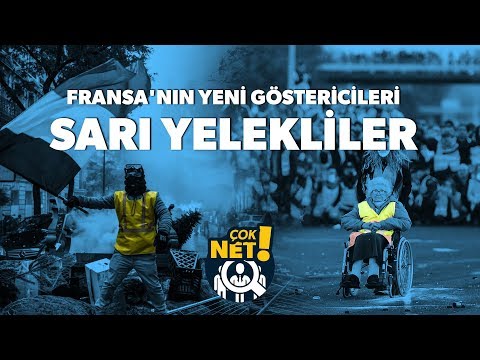 Çok Net | Fransa'da Sarı Yelek Eylemi: Sarı Yelekliler kimdir?